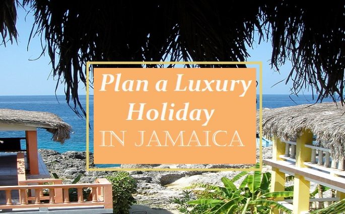 Plan a Luxury Holiday in Jamaica