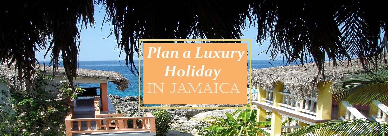 Plan a Luxury Holiday in Jamaica